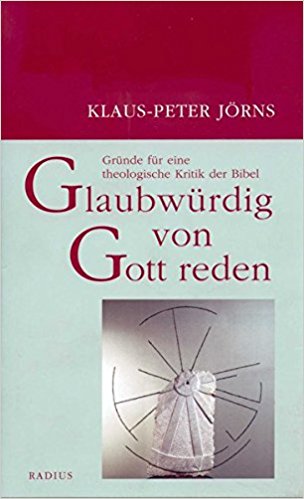 Jörns, Klaus Peter: Glaubwürdig von Gott reden. Gründe für eine theologische Kritik der Bibel