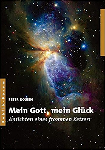 Rosien, Peter: Mein Gott, mein Glück - Ansichten eines frommen Ketzers